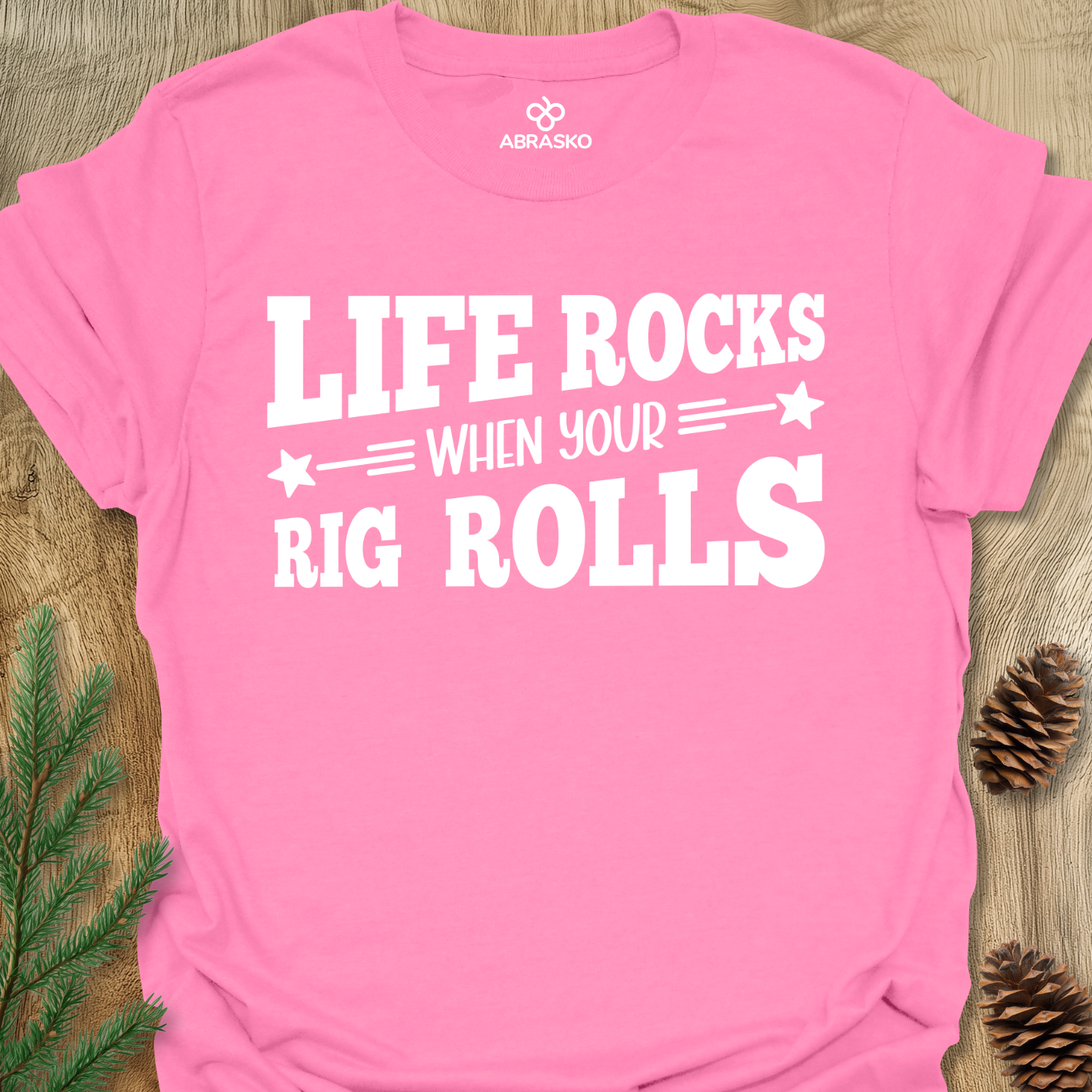 Life Rocks When Rig Rolls Tee