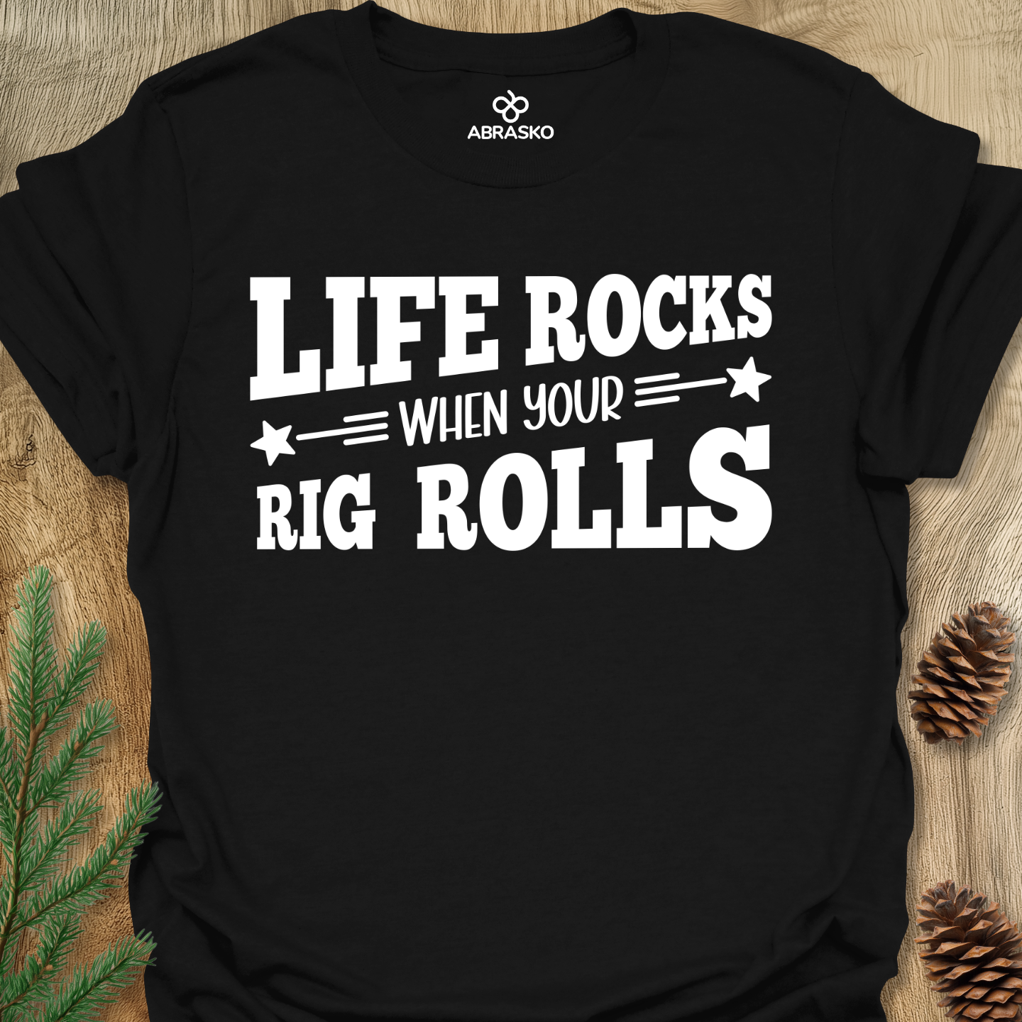 Life Rocks When Rig Rolls Tee