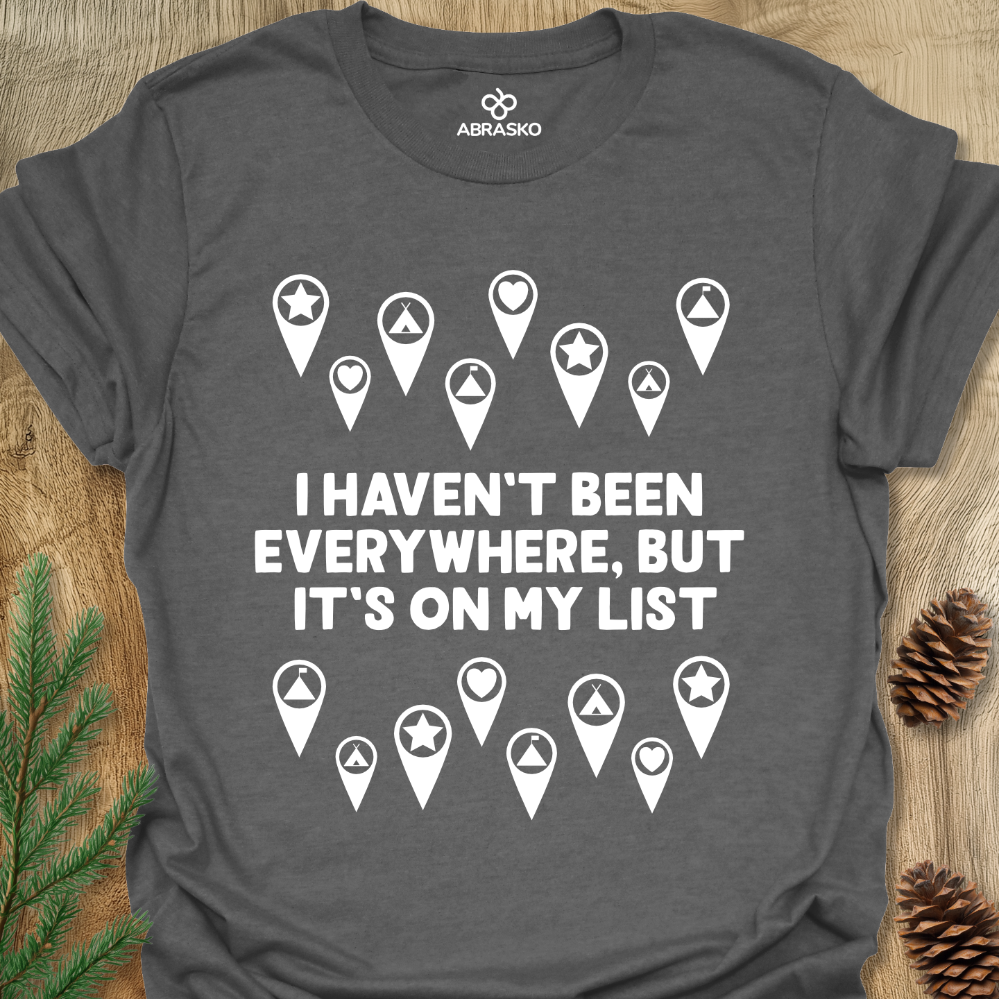 Haven't Been Everywhere Tee