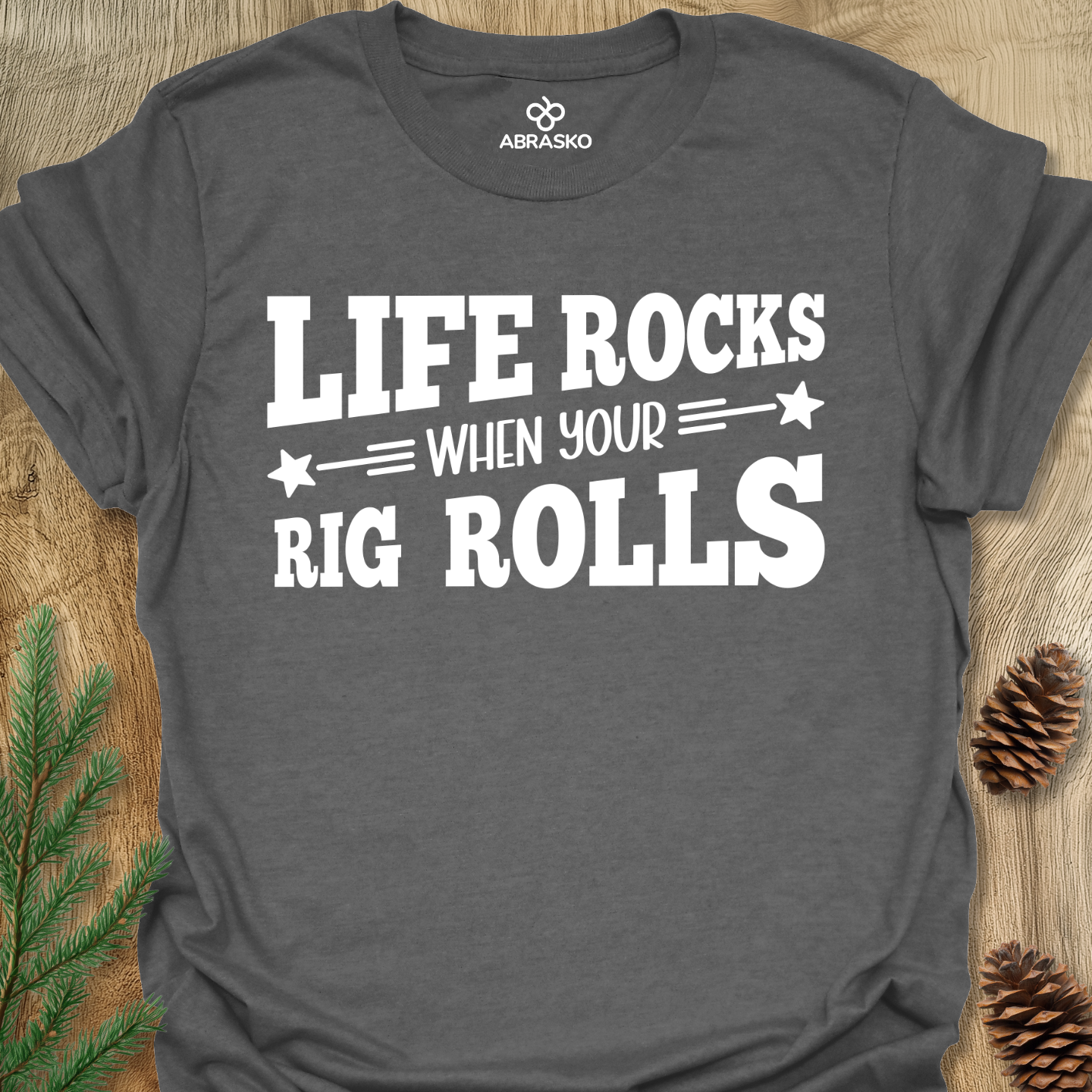 Life Rocks When Rig Rolls Tee