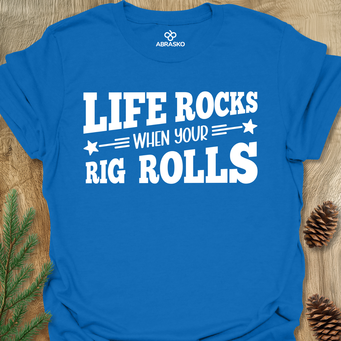 Life Rocks When Rig Rolls Tee