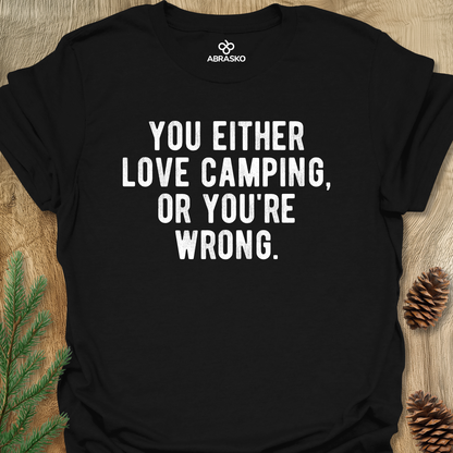 Love Camping Or Wrong Unisex T-shirt