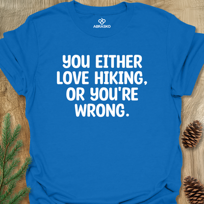 Love Hiking Or Wrong Unisex T-shirt