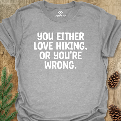 Love Hiking Or Wrong Unisex T-shirt
