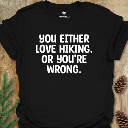 Love Hiking Or Wrong Unisex T-shirt