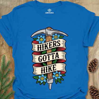 Hikers Gotta Hike Unisex T-shirt