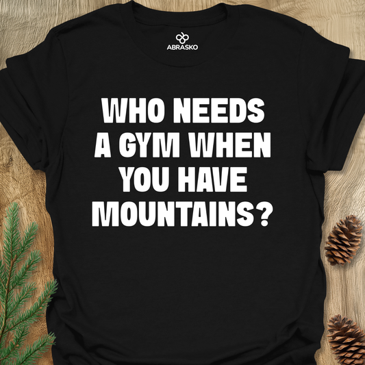 Who Needs A Gym Tee