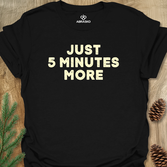 Just 5 Minutes More Tee