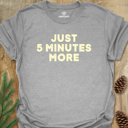 Just 5 Minutes More Unisex T-shirt