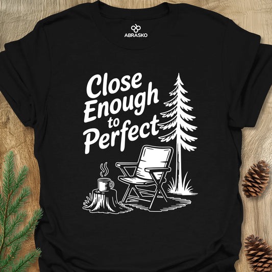 Close Enough To Perfect Tee