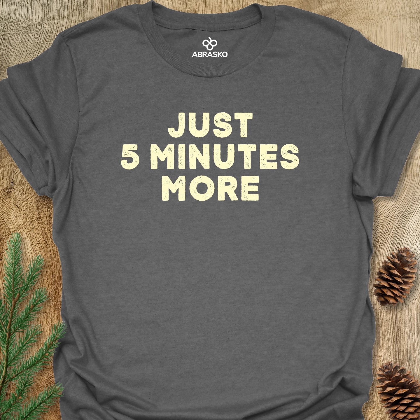 Just 5 Minutes More Tee