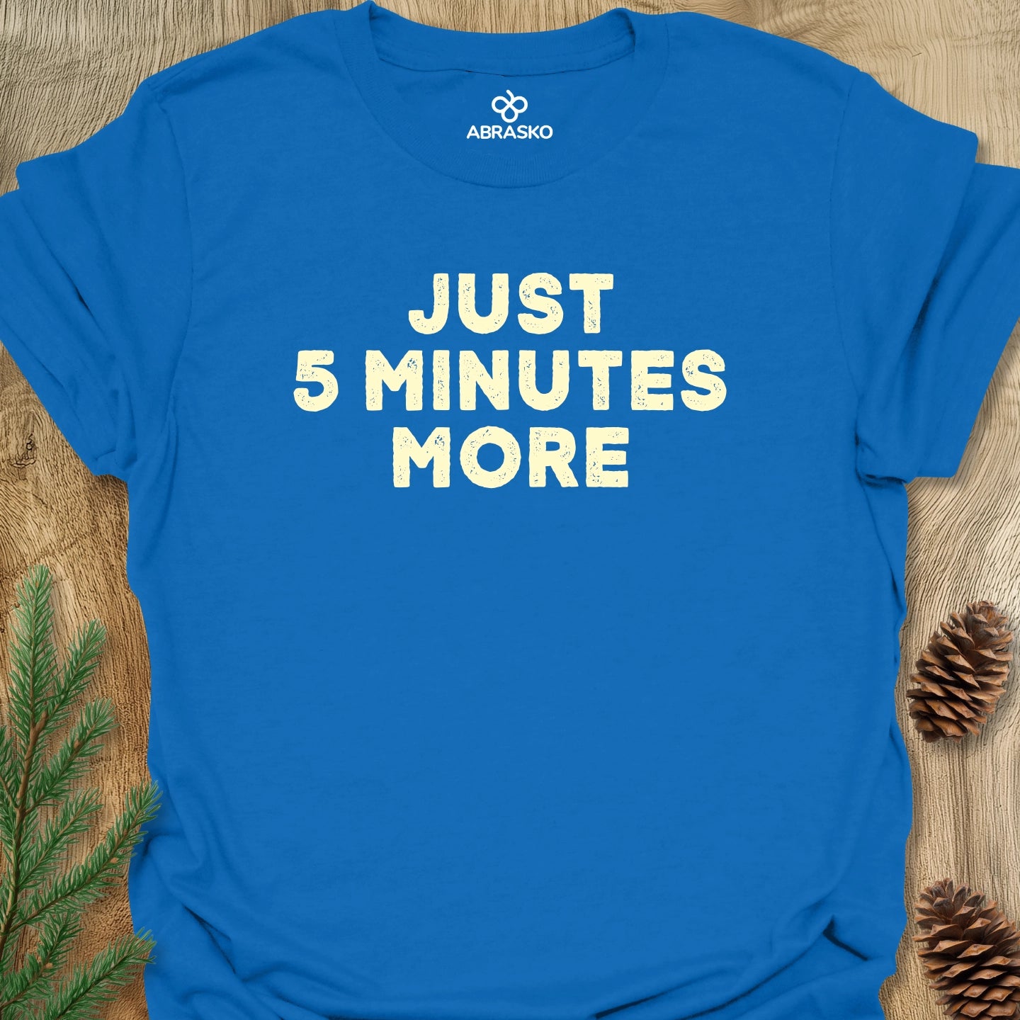 Just 5 Minutes More Tee